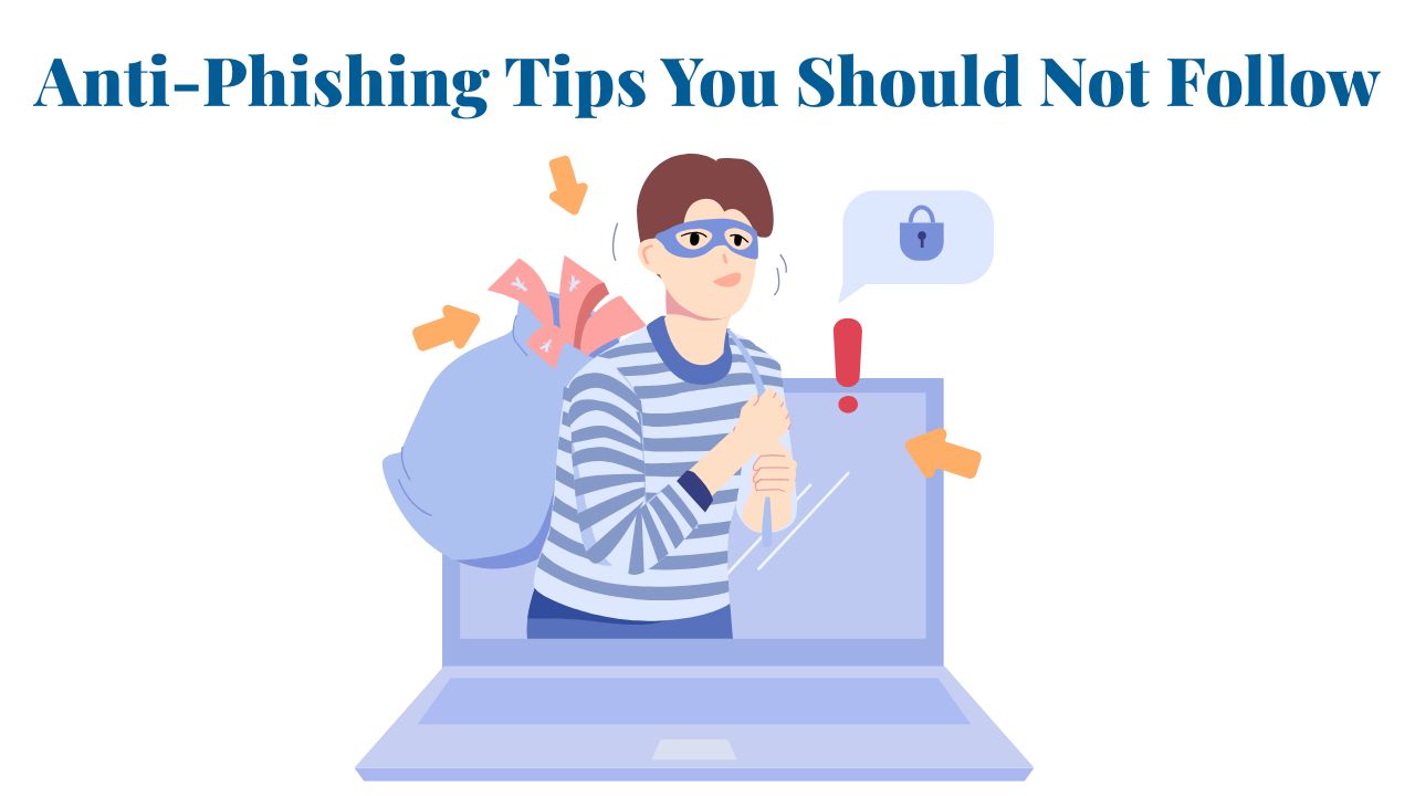 Anti-Phishing Tips You Should Not Follow