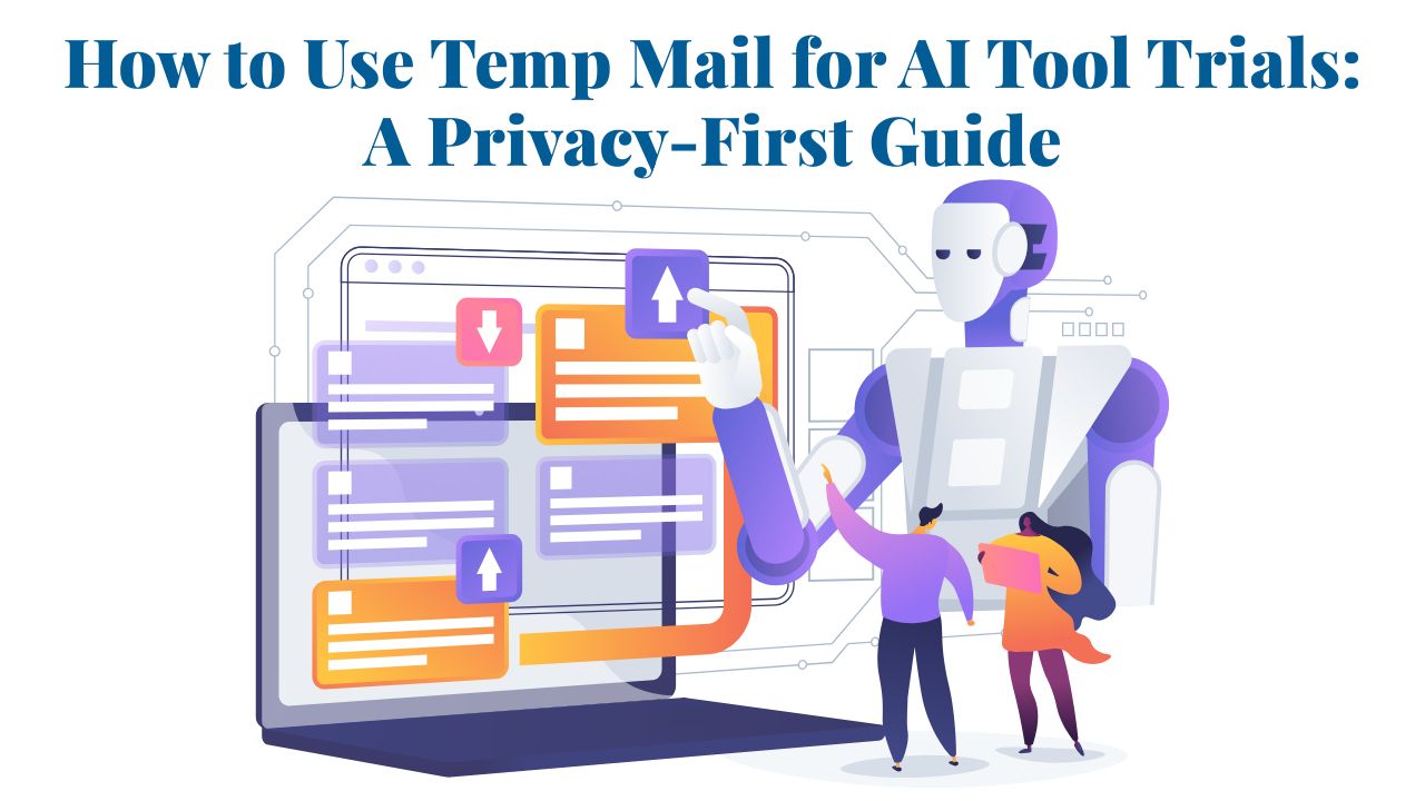 How to Use Temp Mail for AI Tool Trials in 2026: A Privacy-First Guide